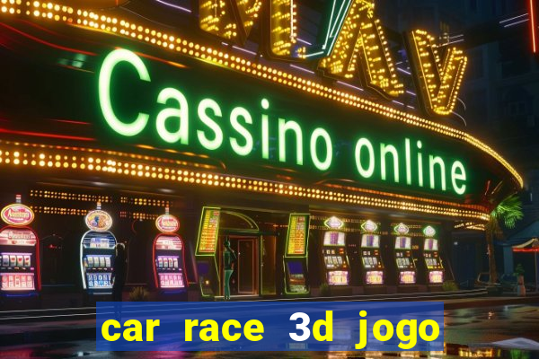 car race 3d jogo de carros